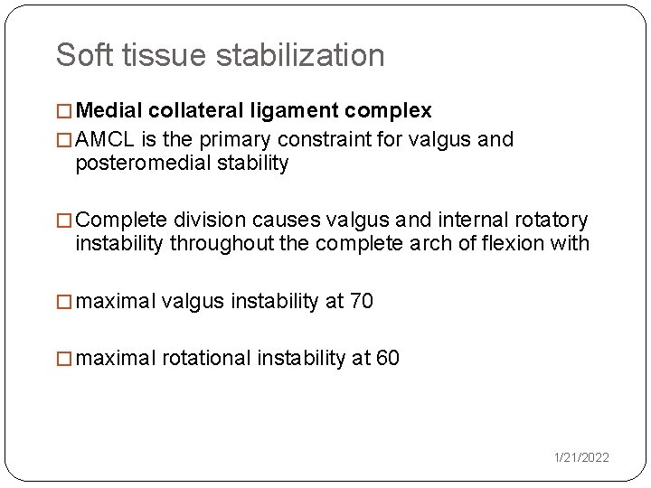 Soft tissue stabilization � Medial collateral ligament complex � AMCL is the primary constraint