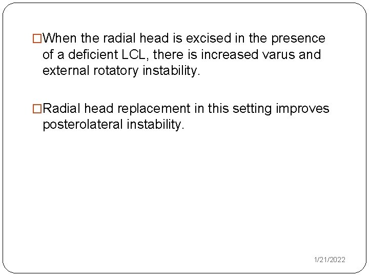 �When the radial head is excised in the presence of a deficient LCL, there