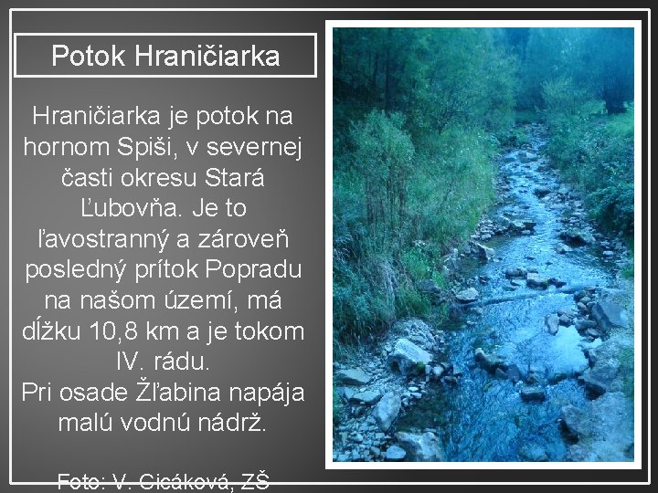 Potok Hraničiarka je potok na hornom Spiši, v severnej časti okresu Stará Ľubovňa. Je