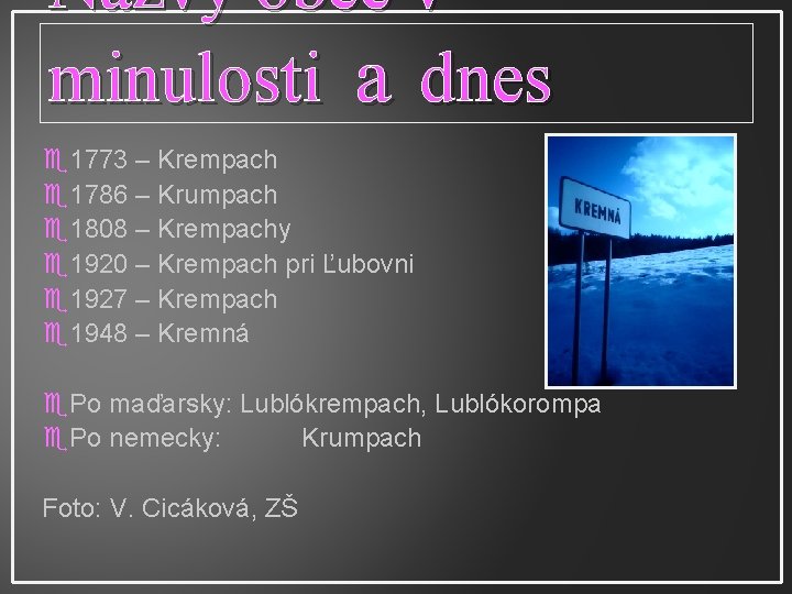 Názvy obce v minulosti a dnes 1773 – Krempach 1786 – Krumpach 1808 –