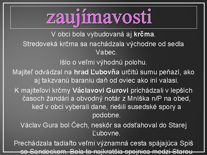 zaujímavosti V obci bola vybudovaná aj krčma. Stredoveká krčma sa nachádzala východne od sedla