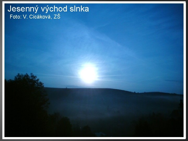 Jesenný východ slnka Foto: V. Cicáková, ZŠ 