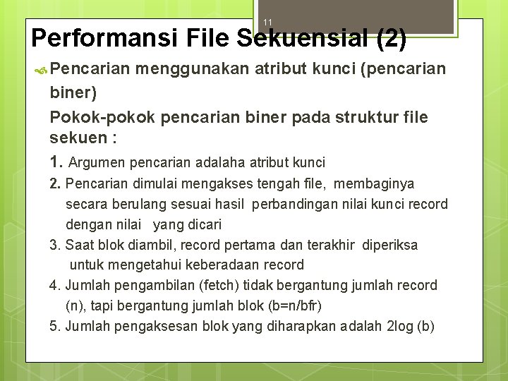 11 Performansi File Sekuensial (2) Pencarian menggunakan atribut kunci (pencarian biner) Pokok-pokok pencarian biner