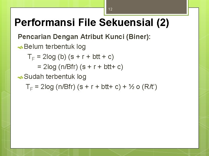 12 Performansi File Sekuensial (2) Pencarian Dengan Atribut Kunci (Biner): Belum terbentuk log TF