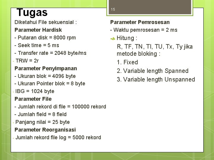 Tugas 15 Diketahui File sekuensial : Parameter Pemrosesan Parameter Hardisk - Waktu pemrosesan =