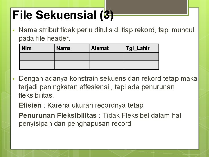 3 File Sekuensial (3) • Nama atribut tidak perlu ditulis di tiap rekord, tapi