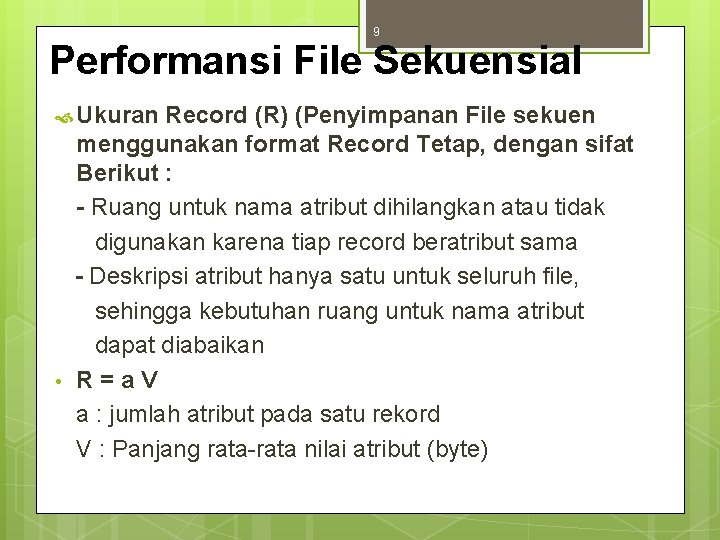 9 Performansi File Sekuensial Ukuran • Record (R) (Penyimpanan File sekuen menggunakan format Record