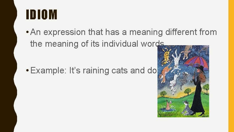 IDIOM • An expression that has a meaning different from the meaning of its