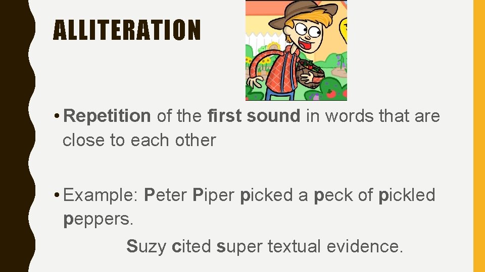 ALLITERATION • Repetition of the first sound in words that are close to each