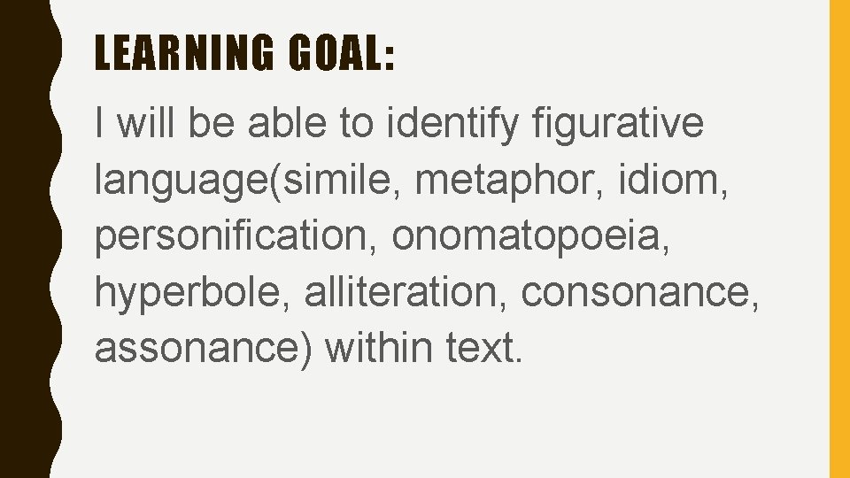 LEARNING GOAL: I will be able to identify figurative language(simile, metaphor, idiom, personification, onomatopoeia,