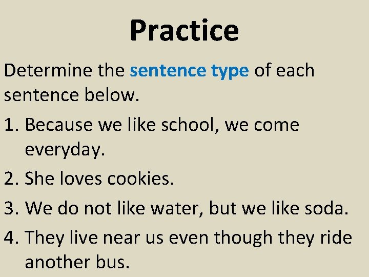Practice Determine the sentence type of each sentence below. 1. Because we like school,