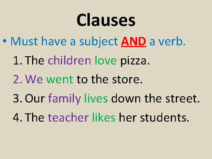 Clauses • Must have a subject AND a verb. 1. The children love pizza.