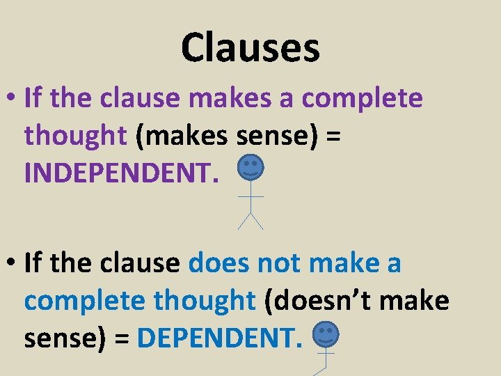 Clauses • If the clause makes a complete thought (makes sense) = INDEPENDENT. •