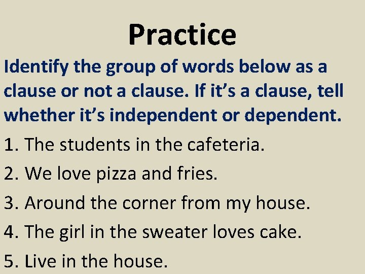 Practice Identify the group of words below as a clause or not a clause.
