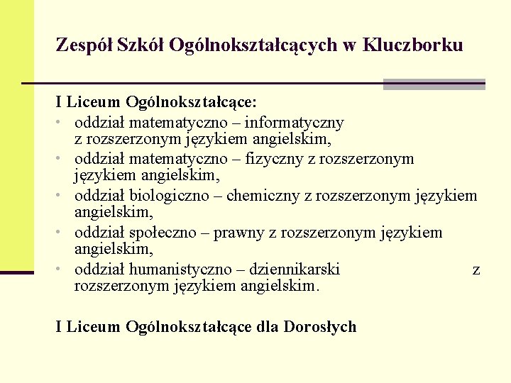 Zespół Szkół Ogólnokształcących w Kluczborku I Liceum Ogólnokształcące: • oddział matematyczno – informatyczny z