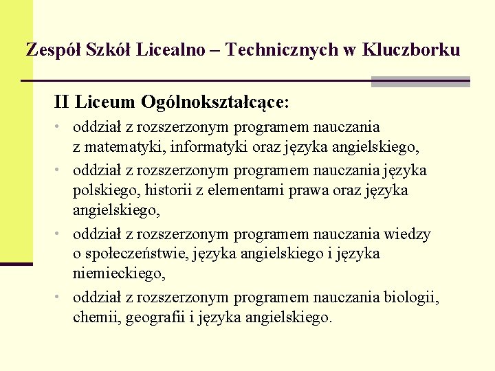 Zespół Szkół Licealno – Technicznych w Kluczborku II Liceum Ogólnokształcące: • oddział z rozszerzonym