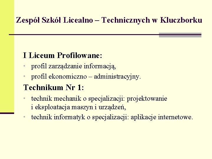 Zespół Szkół Licealno – Technicznych w Kluczborku I Liceum Profilowane: • profil zarządzanie informacją,
