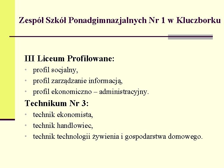 Zespół Szkół Ponadgimnazjalnych Nr 1 w Kluczborku III Liceum Profilowane: • profil socjalny, •