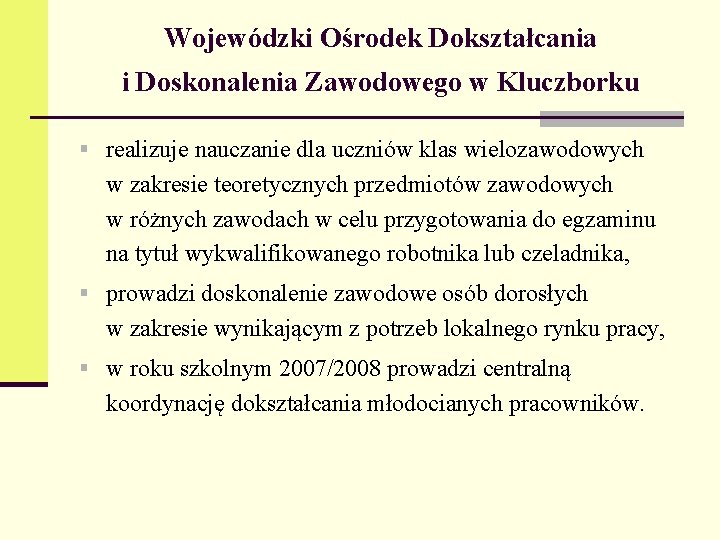 Wojewódzki Ośrodek Dokształcania i Doskonalenia Zawodowego w Kluczborku § realizuje nauczanie dla uczniów klas