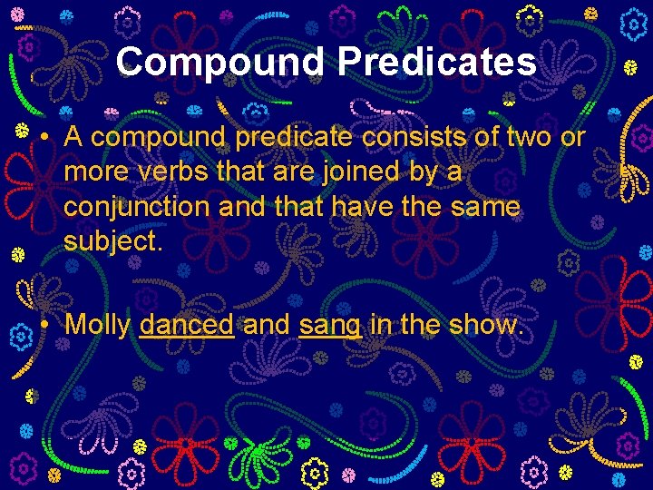 Compound Predicates • A compound predicate consists of two or more verbs that are Compound Predicates • A compound predicate consists of two or more verbs that are
