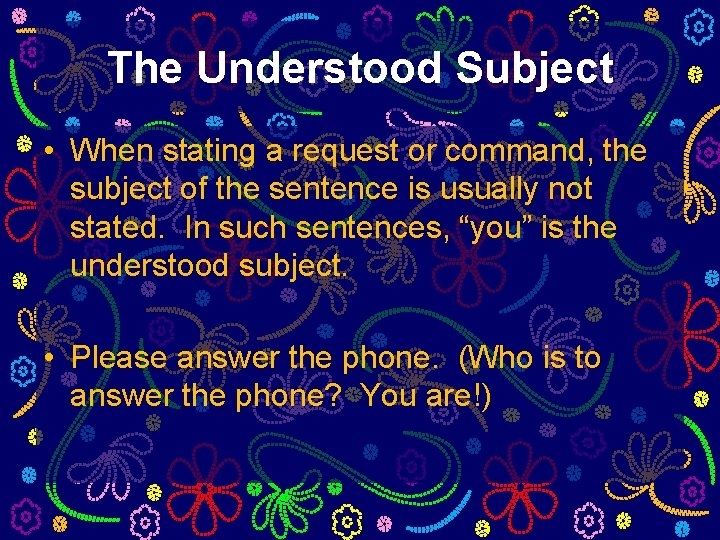 The Understood Subject • When stating a request or command, the subject of the The Understood Subject • When stating a request or command, the subject of the