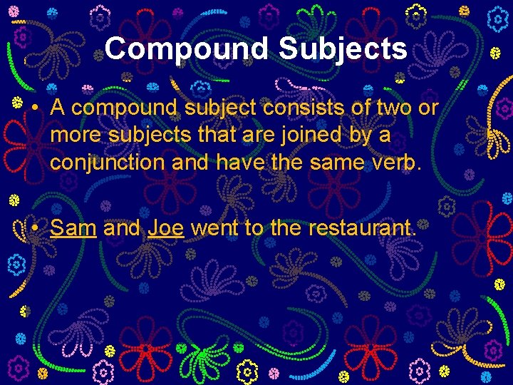 Compound Subjects • A compound subject consists of two or more subjects that are