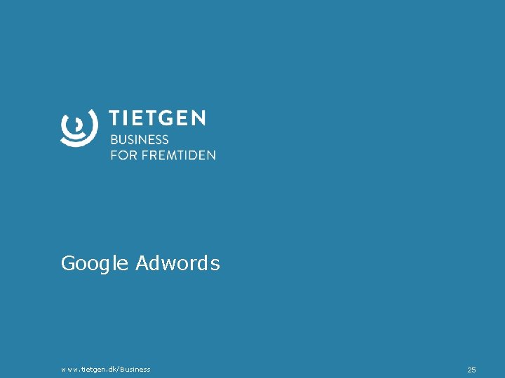 Google Adwords www. tietgen. dk/Business 25 