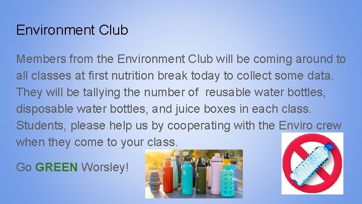 Environment Club Members from the Environment Club will be coming around to all classes