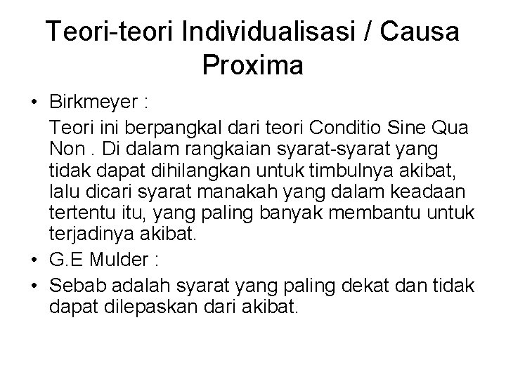 Teori-teori Individualisasi / Causa Proxima • Birkmeyer : Teori ini berpangkal dari teori Conditio