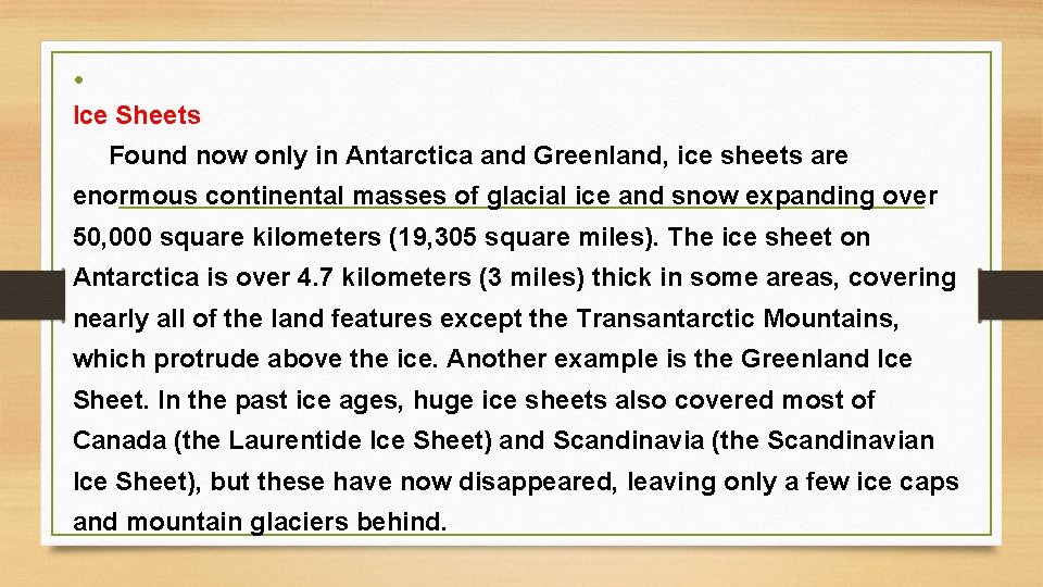  • Ice Sheets Found now only in Antarctica and Greenland, ice sheets are