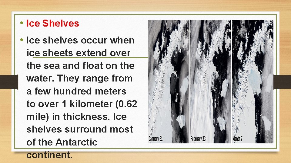  • Ice Shelves • Ice shelves occur when ice sheets extend over the