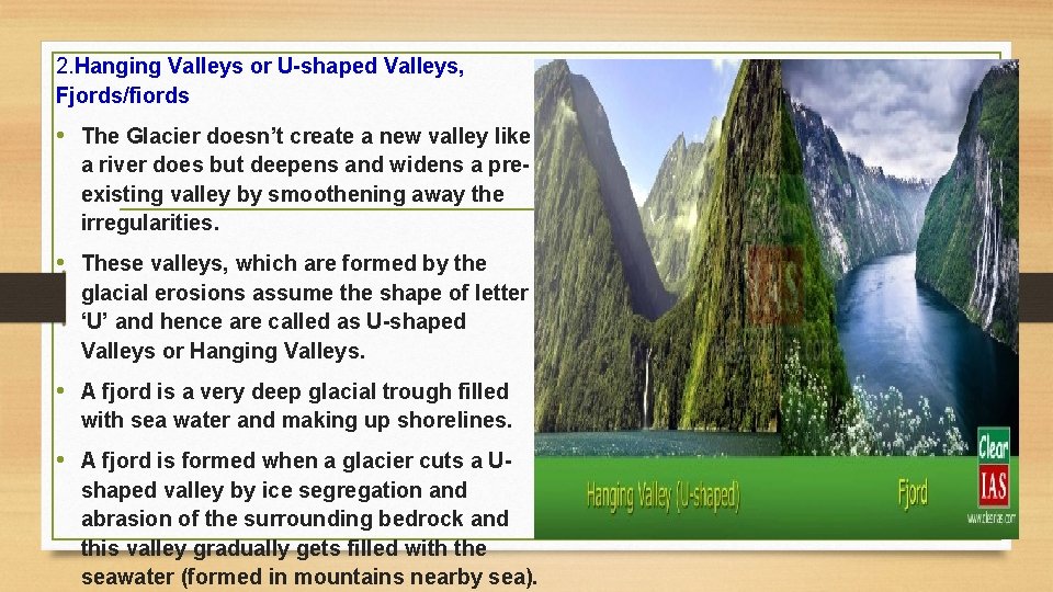 2. Hanging Valleys or U-shaped Valleys, Fjords/fiords • The Glacier doesn’t create a new