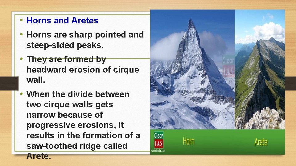  • Horns and Aretes • Horns are sharp pointed and steep-sided peaks. •