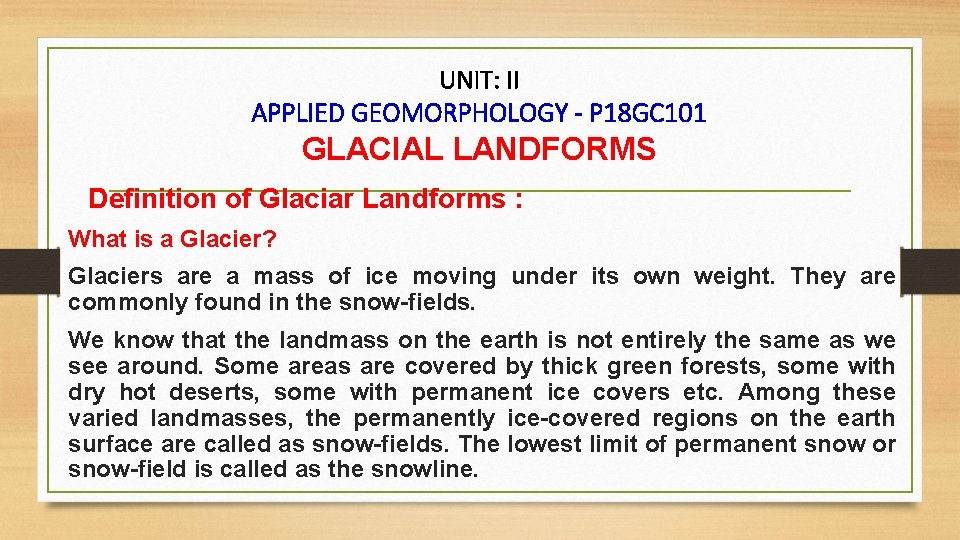 UNIT: II APPLIED GEOMORPHOLOGY - P 18 GC 101 GLACIAL LANDFORMS Definition of Glaciar