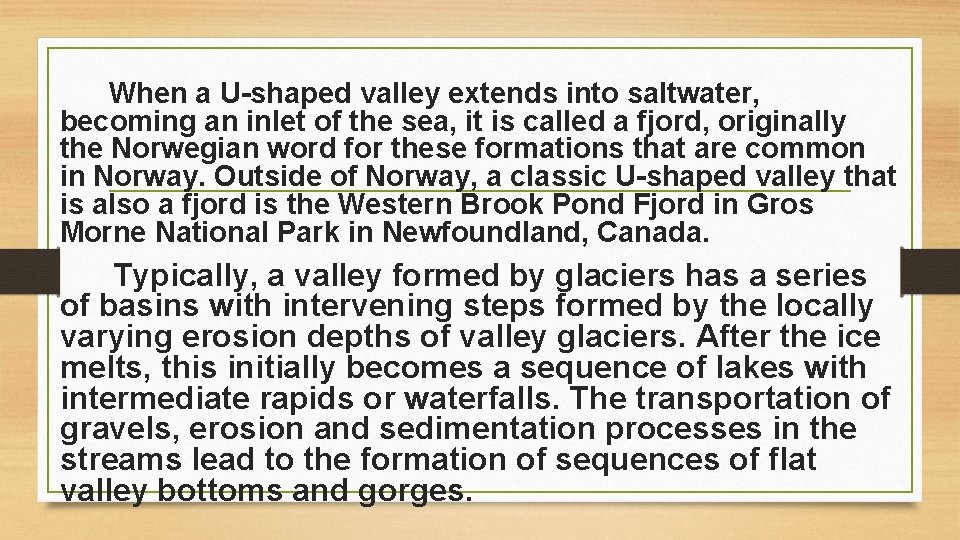 When a U-shaped valley extends into saltwater, becoming an inlet of the sea, it