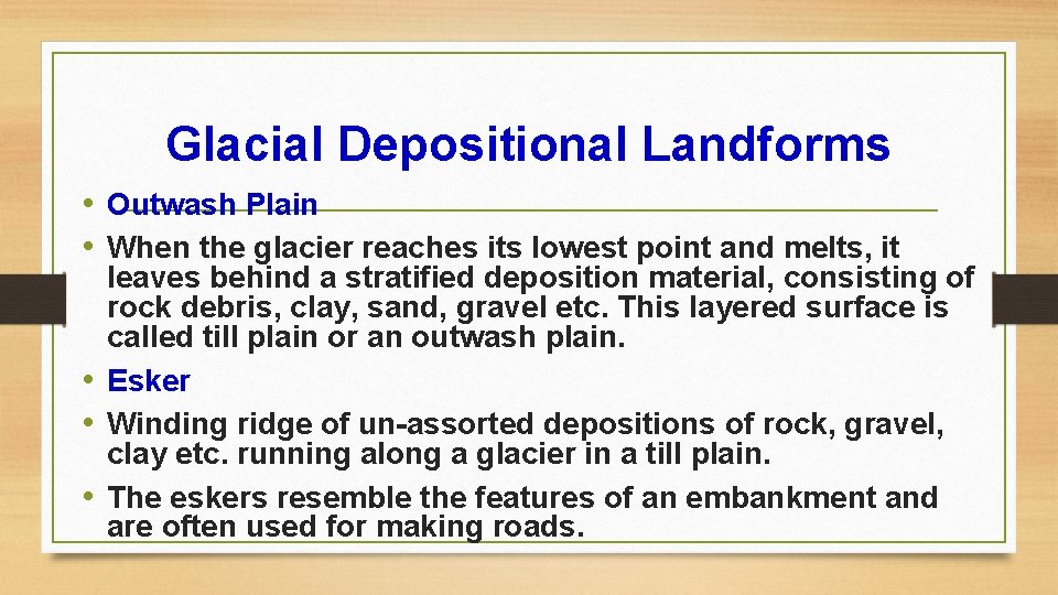 Glacial Depositional Landforms • Outwash Plain • When the glacier reaches its lowest point