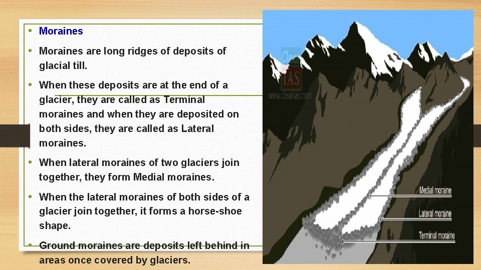  • Moraines are long ridges of deposits of glacial till. • When these