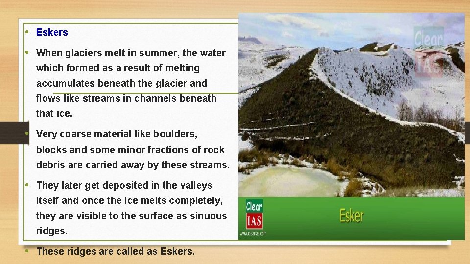  • Eskers • When glaciers melt in summer, the water which formed as