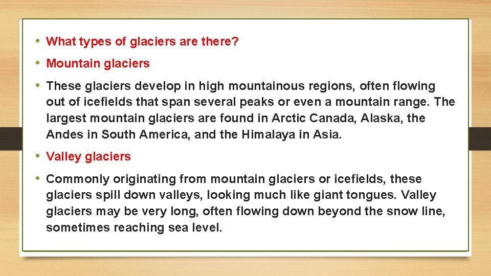  • What types of glaciers are there? • Mountain glaciers • These glaciers