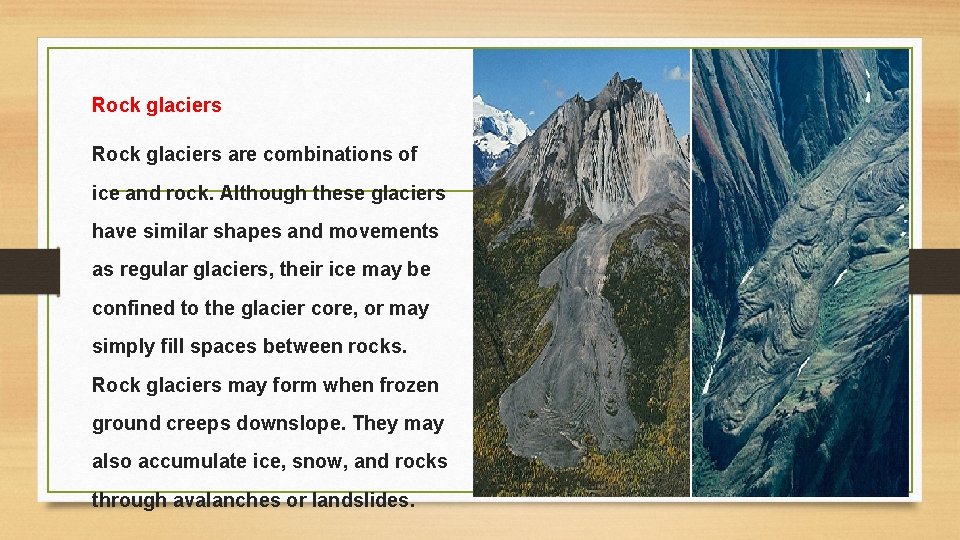 Rock glaciers are combinations of ice and rock. Although these glaciers have similar shapes