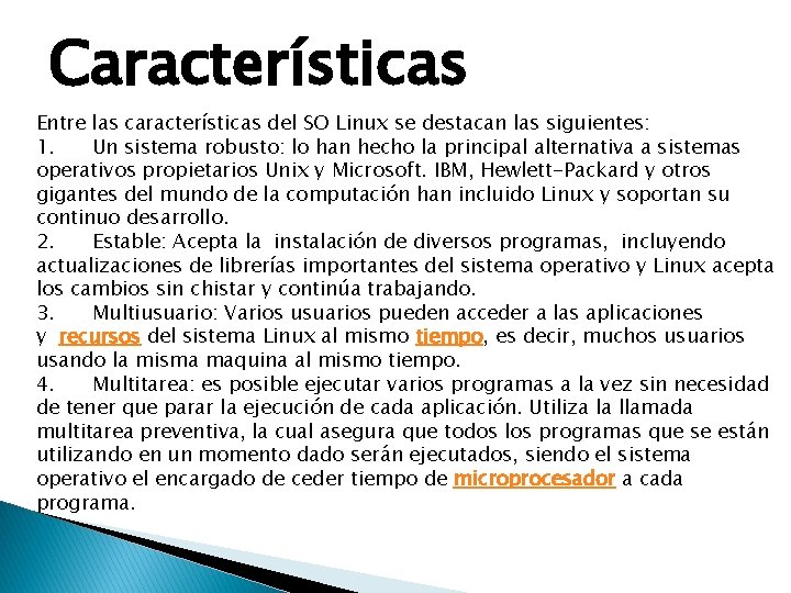 Características Entre las características del SO Linux se destacan las siguientes: 1. Un sistema