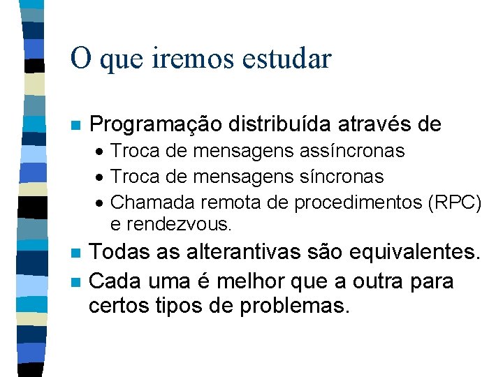 O que iremos estudar n Programação distribuída através de · Troca de mensagens assíncronas