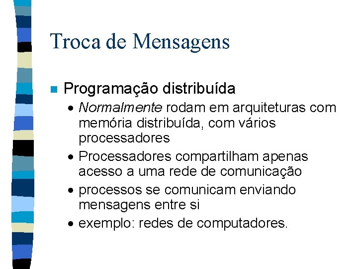 Troca de Mensagens n Programação distribuída · Normalmente rodam em arquiteturas com memória distribuída,