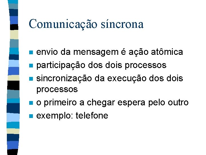 Comunicação síncrona n n n envio da mensagem é ação atômica participação dos dois