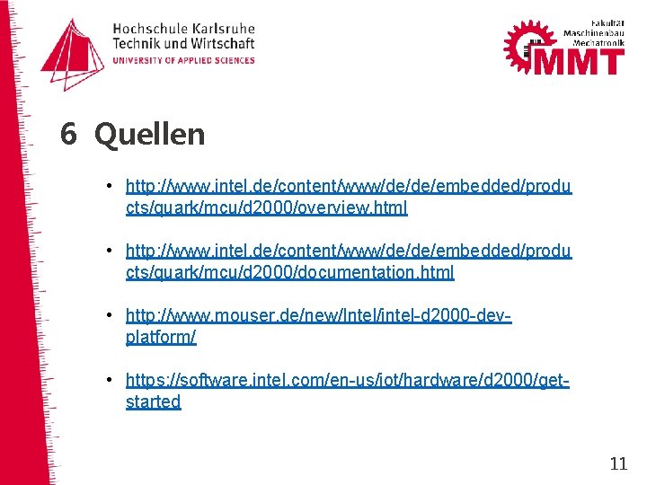 6 Quellen • http: //www. intel. de/content/www/de/de/embedded/produ cts/quark/mcu/d 2000/overview. html • http: //www. intel.