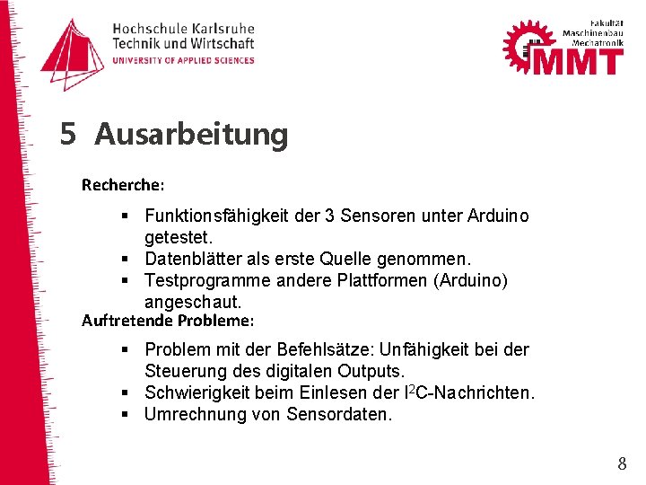 5 Ausarbeitung Recherche: § Funktionsfähigkeit der 3 Sensoren unter Arduino getestet. § Datenblätter als