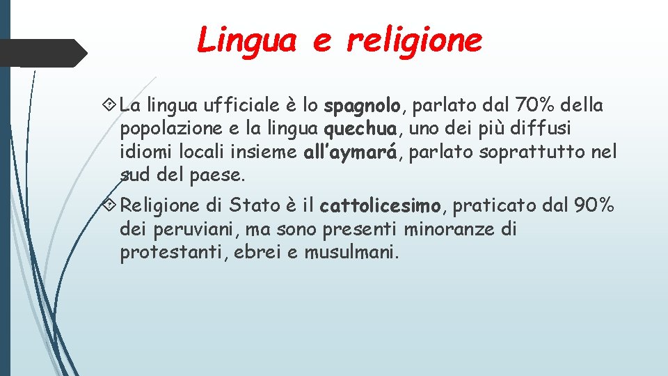 Lingua e religione La lingua ufficiale è lo spagnolo, parlato dal 70% della popolazione