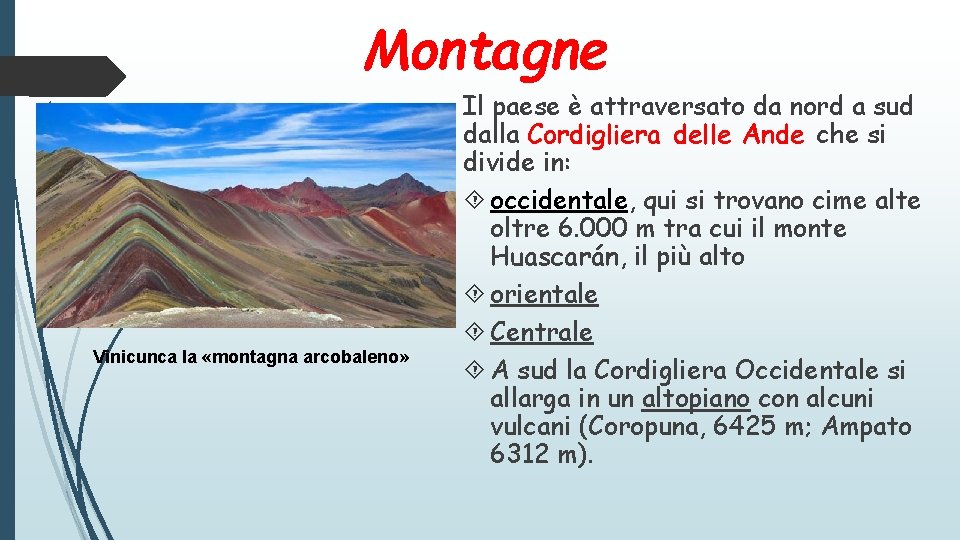 Montagne Vinicunca la «montagna arcobaleno» Il paese è attraversato da nord a sud dalla