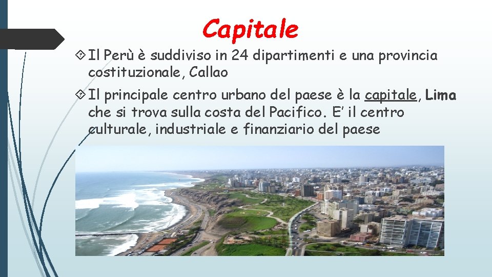 Capitale Il Perù è suddiviso in 24 dipartimenti e una provincia costituzionale, Callao Il