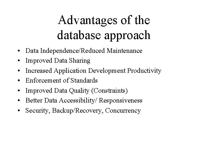 Advantages of the database approach • • Data Independence/Reduced Maintenance Improved Data Sharing Increased